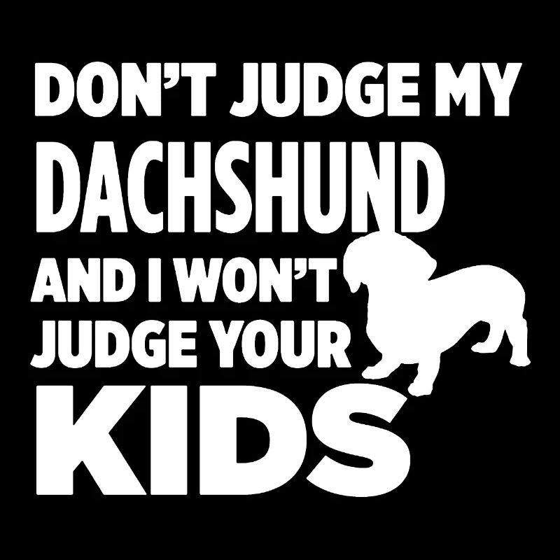 Don't Judge My Dachshund
