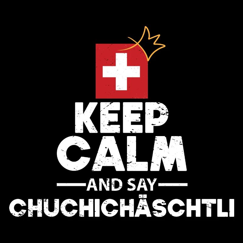 Keep calm and say CHUCHICHÄSCHTLI Gift