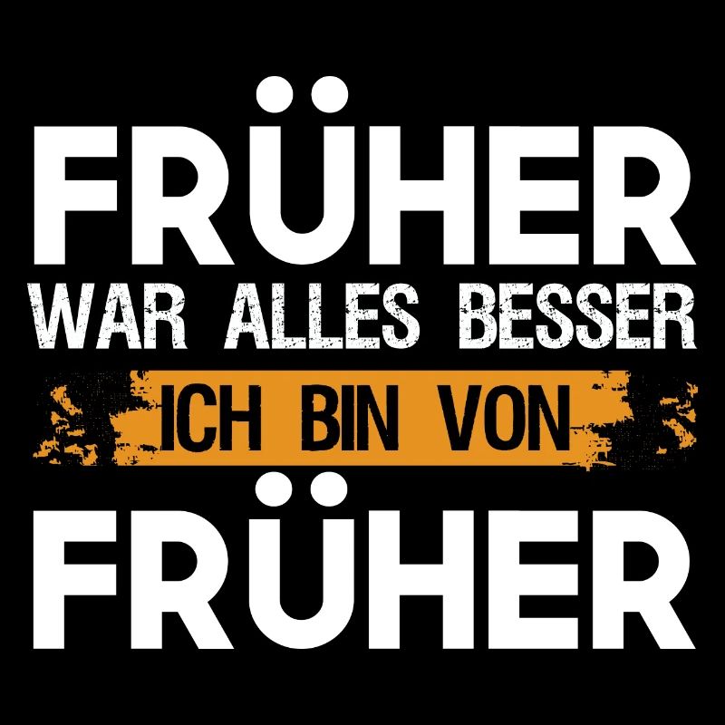 Lustig Früher war alles besser Ich bin von Früher