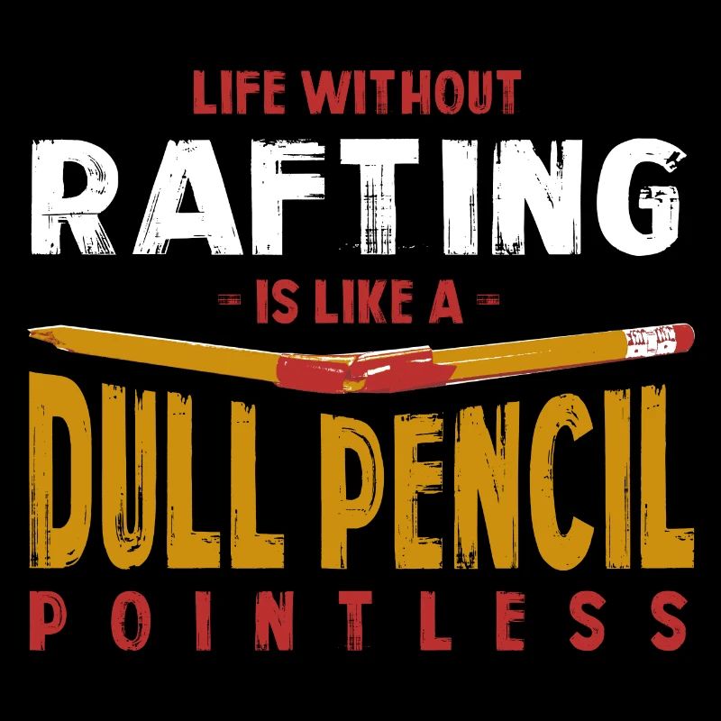 Life Without Rafting Is Like a Dull Pencil Funny
