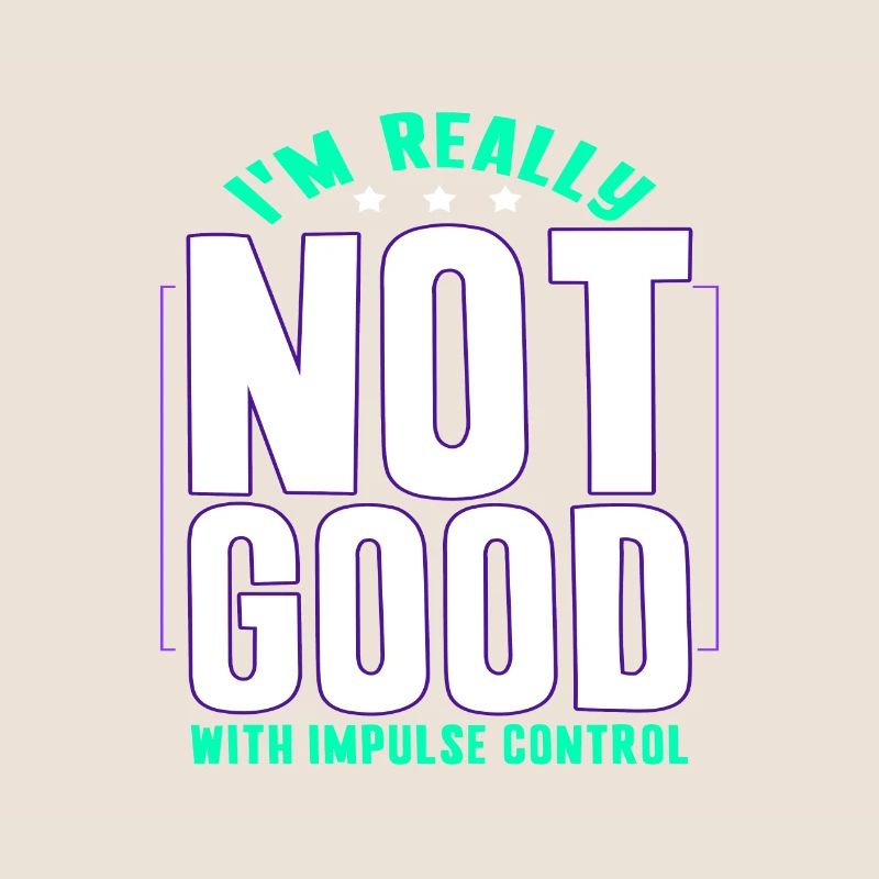 Sarcastic Gift Really Not Good With Impulse