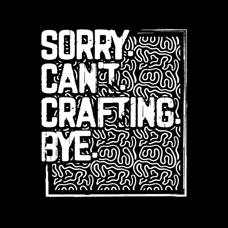 Crafter Geschenke Sorry Can't Crafting Bye Funny