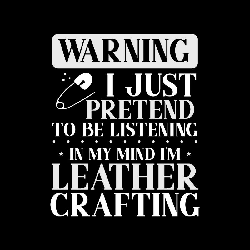 Leather Worker Gift Pretend to Listen Mind on