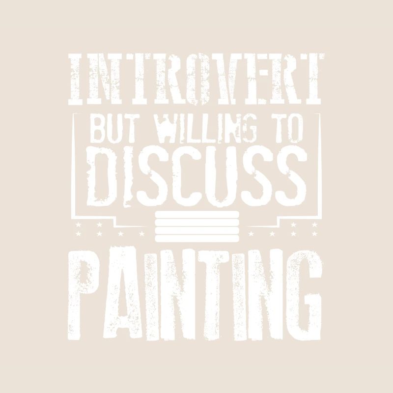 Painter Gift Introvert Willing to Discuss