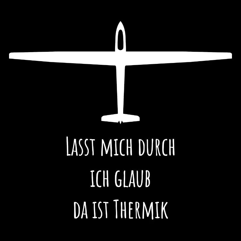 Lasst mich durch ich glaub da ist Thermik - Spruch