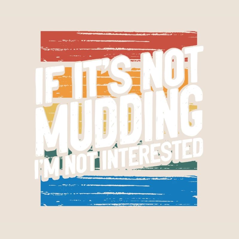 Mudder Gift If It's Not Mudding Not Interested