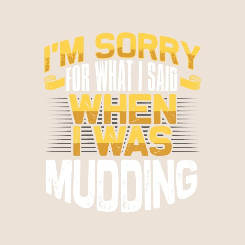 Mudder Gift Sorry for What I Said While Mudding