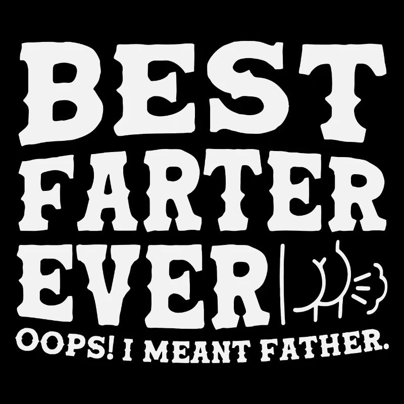 Best Farter Ever. Oops! I Meant Father Tee Funny