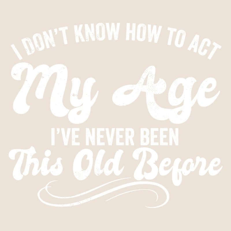 I Dont Know How To Act My Age Ive Never Been This