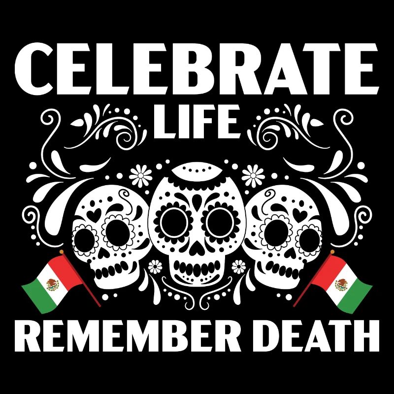 Celebrate Life Remember Death Dia De Muertos