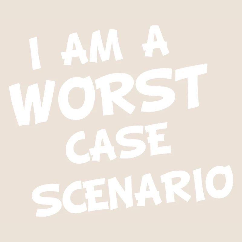 I am a worst case Scenario