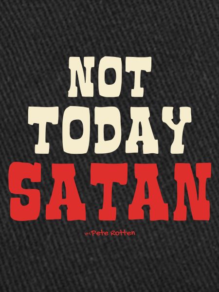 Not today, Satan
