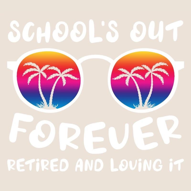 Schools Out Forever Retired Loving It Summer