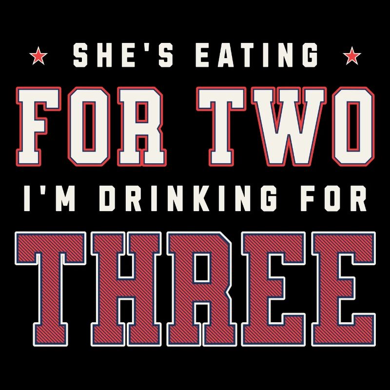 She's Eating For Two I'm Drinking For Three