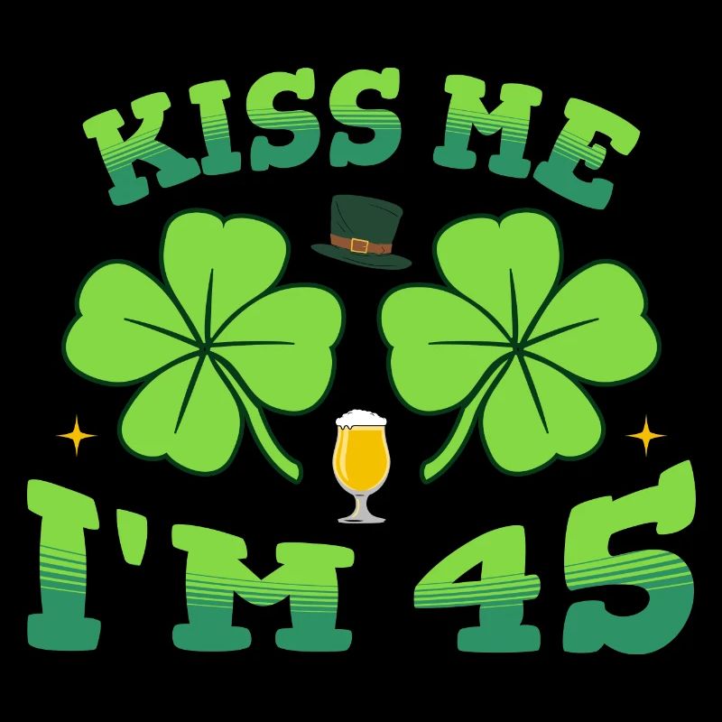 Embrasse-moi J’ai quarante-cinq ans Saint-Patrick 2026 Bday