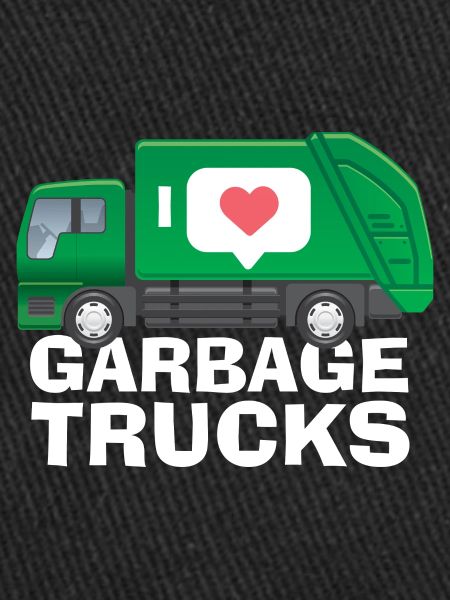 I love garbage trucks