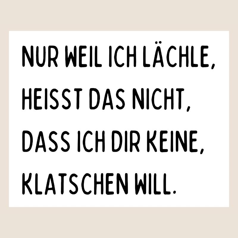 Nur weil ich lächle heißt das nicht dass ich dir