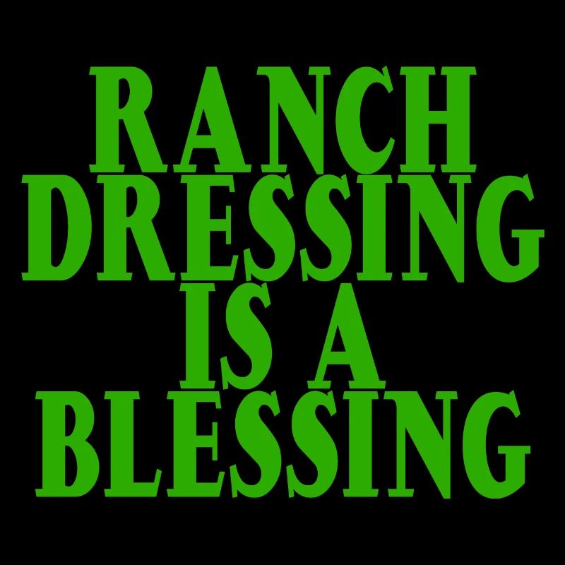 Ranch Dressing Is A Blessing 12