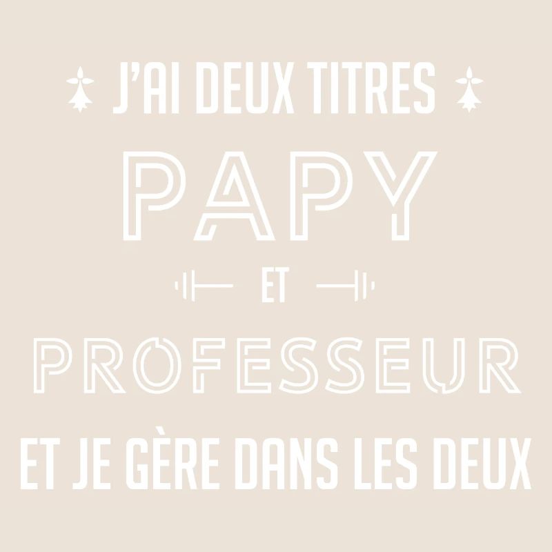 J'AI DEUX TITRES PAPY ET PROFESSEUR