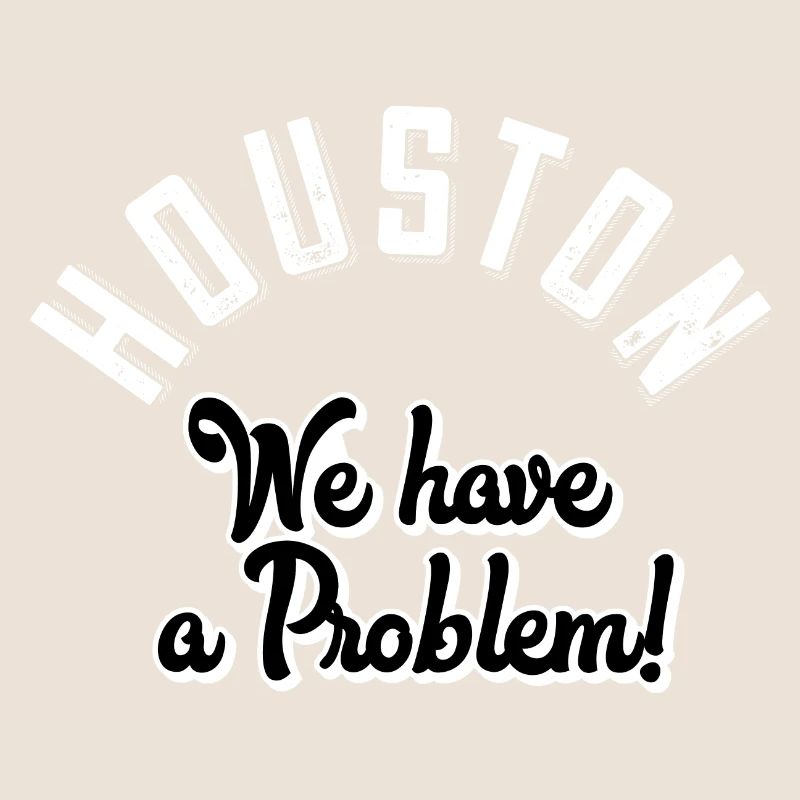Houston we have a problem