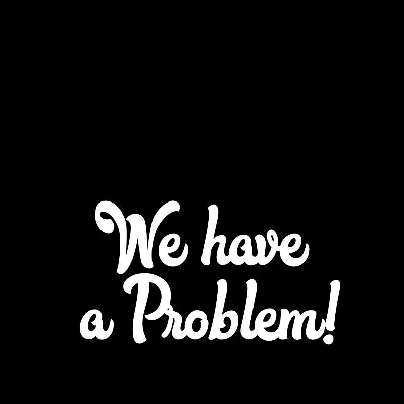 Houston we have a problem