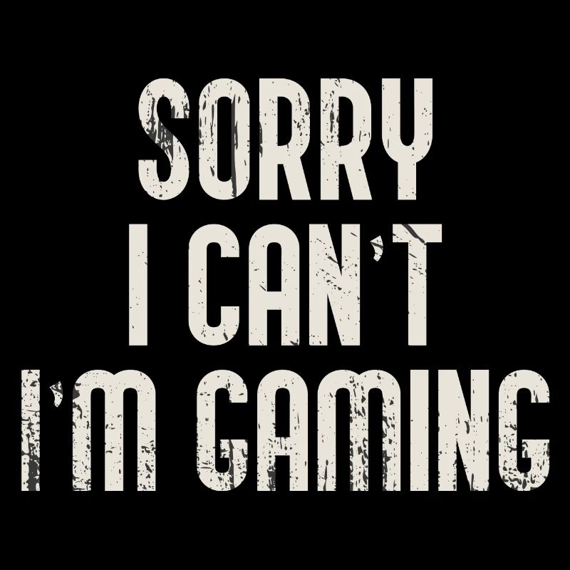Sorry I Can T I M Gaming
