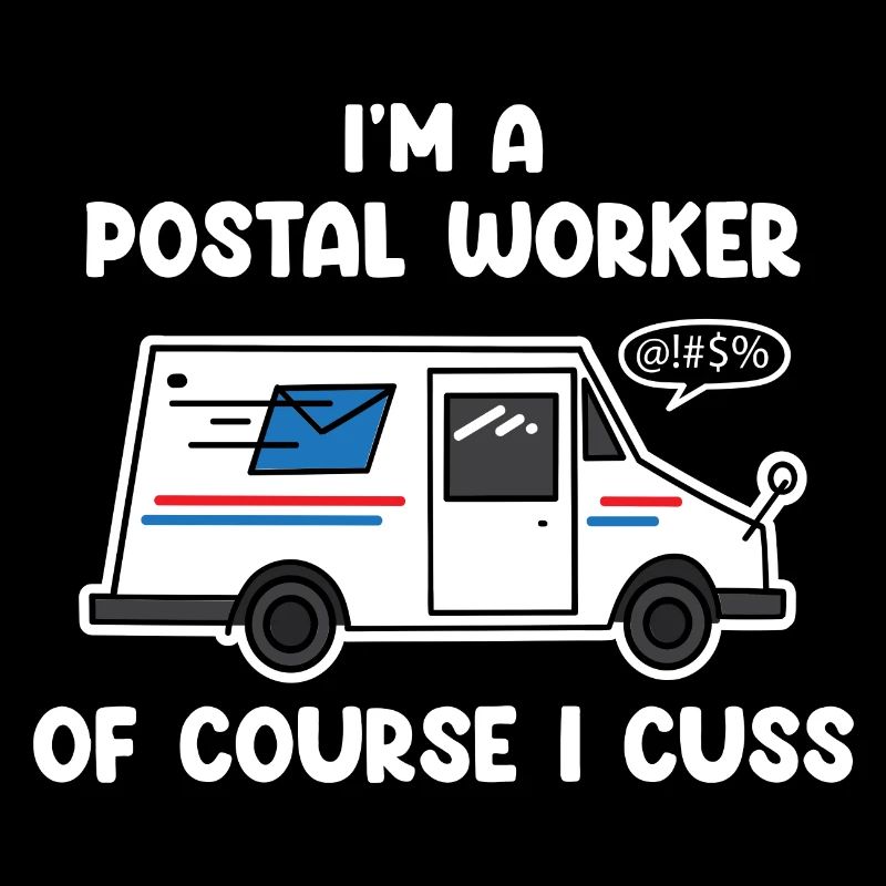 I'm A Postal Worker Of Course I Cuss
