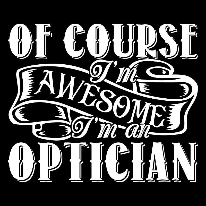 Optician I'm An Awesome Optician