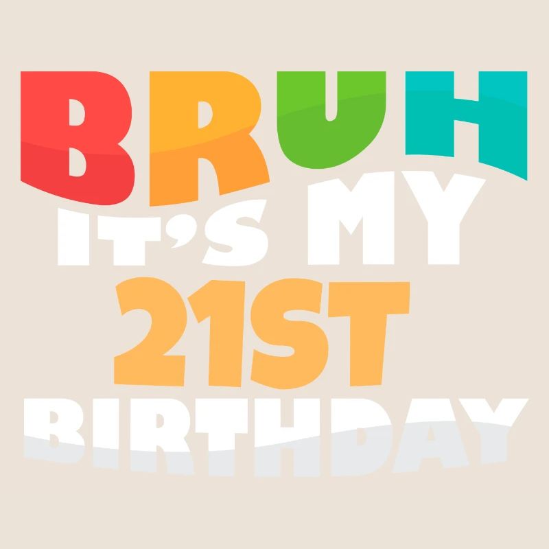 Bruh It's My 21th Birthday Twenty First Bday