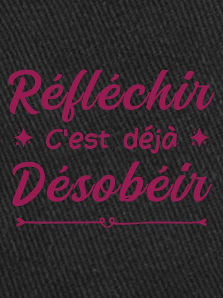 réfléchir c'est déjà désobéir