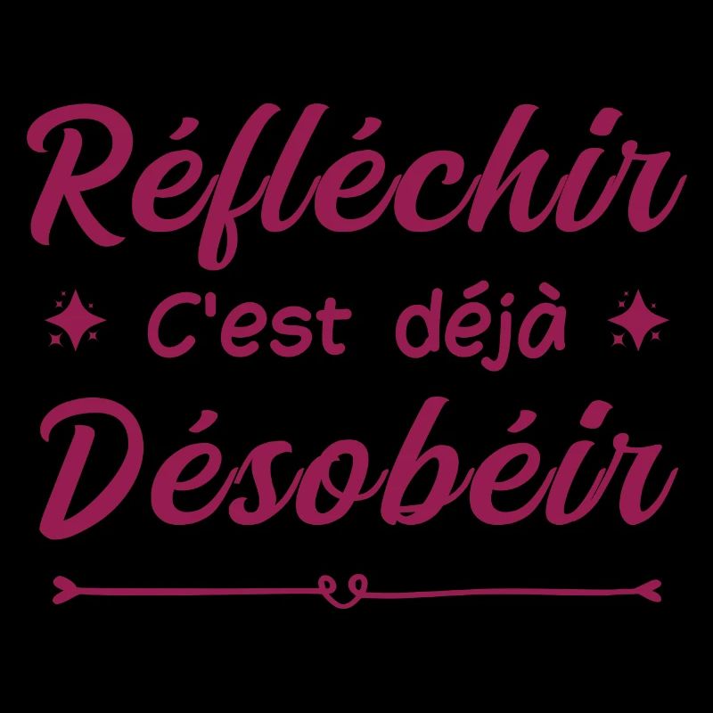 réfléchir c'est déjà désobéir