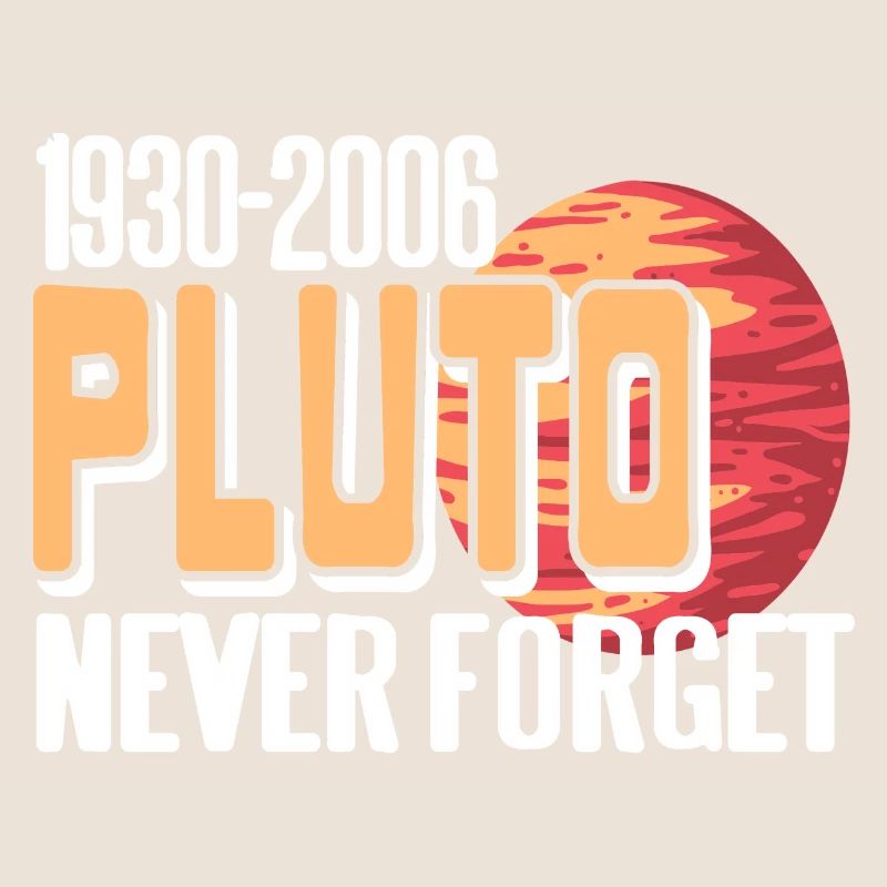 1930 - 2006 PLUTO Never Forget Retro Funny Planet