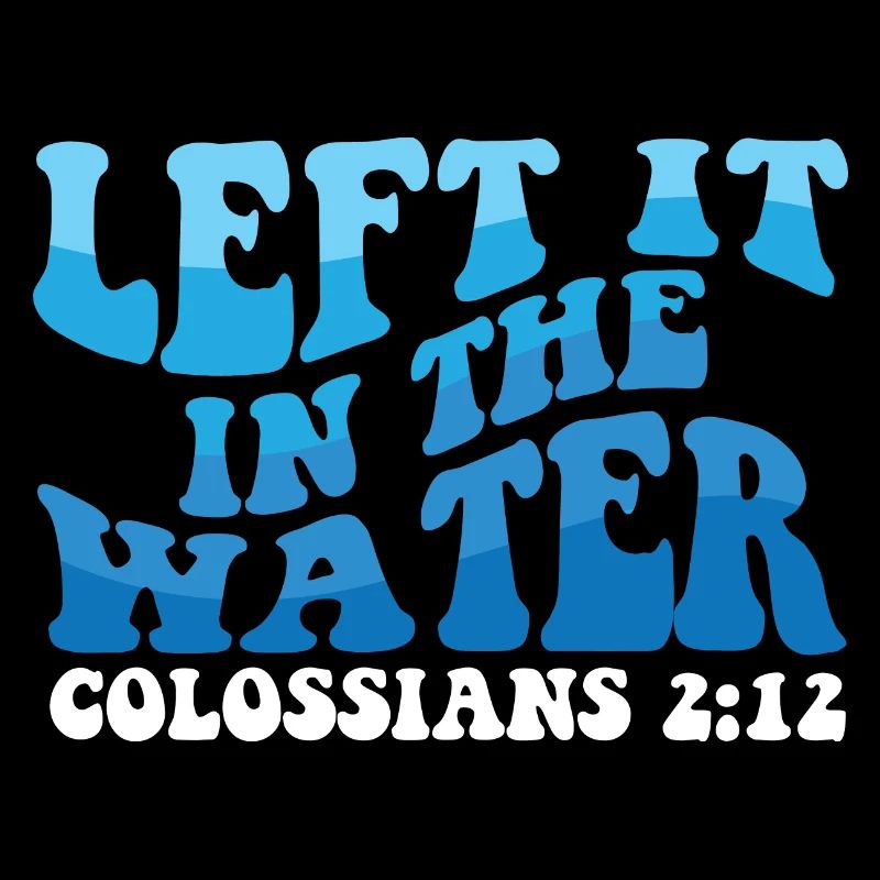 Left It In The Water Christian Religious Baptism