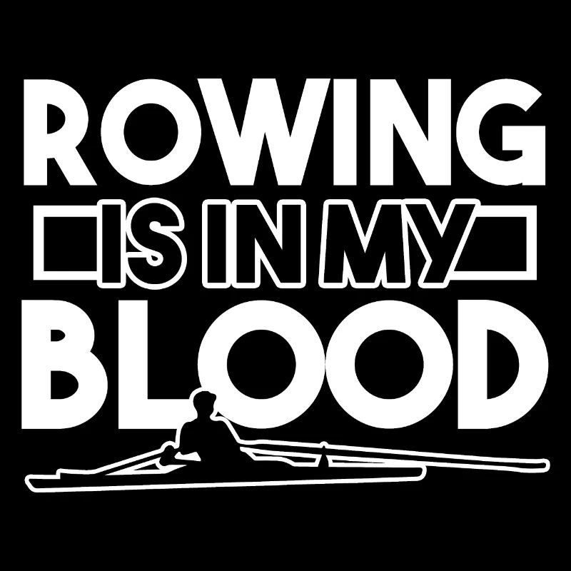 Rowing Rowing Is In My Blood