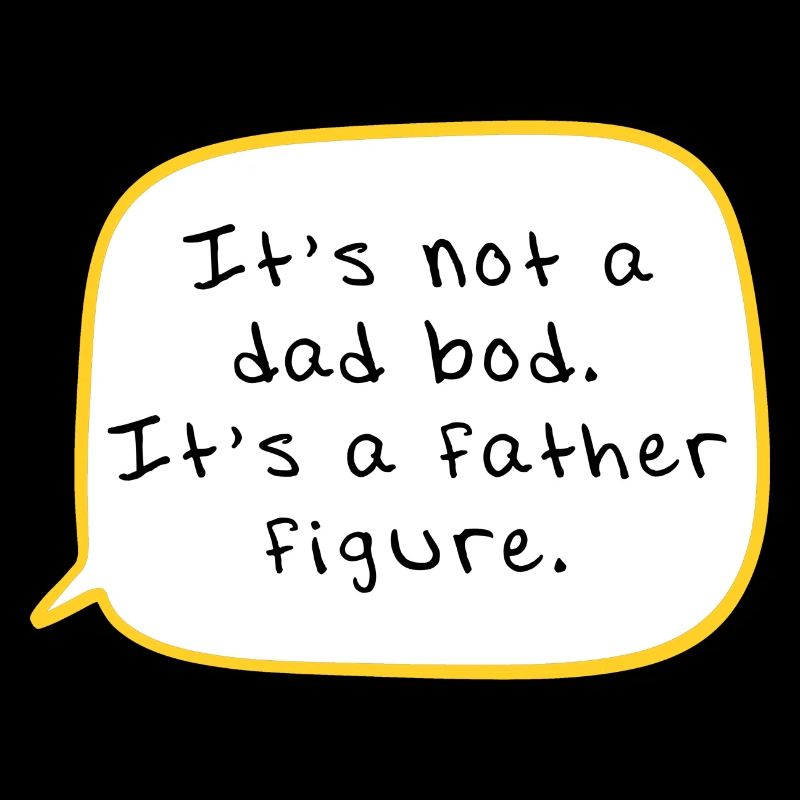 It's Not A Dad Bod It's A Father Figure