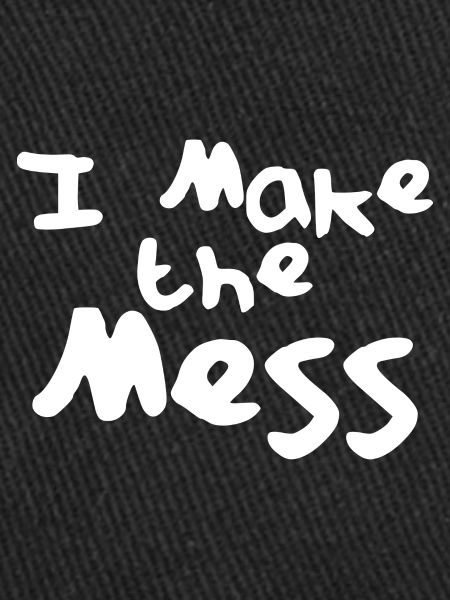 I Make The Mess