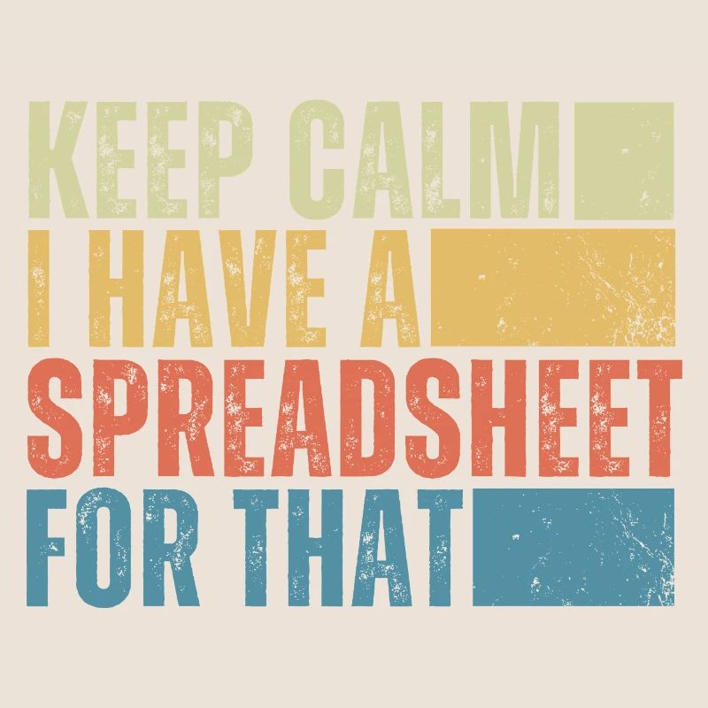 Keep Calm I Have a Spreadsheet For That