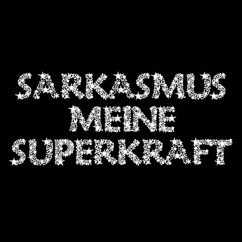 SARKASMUS = MEINE SUPERKRAFT