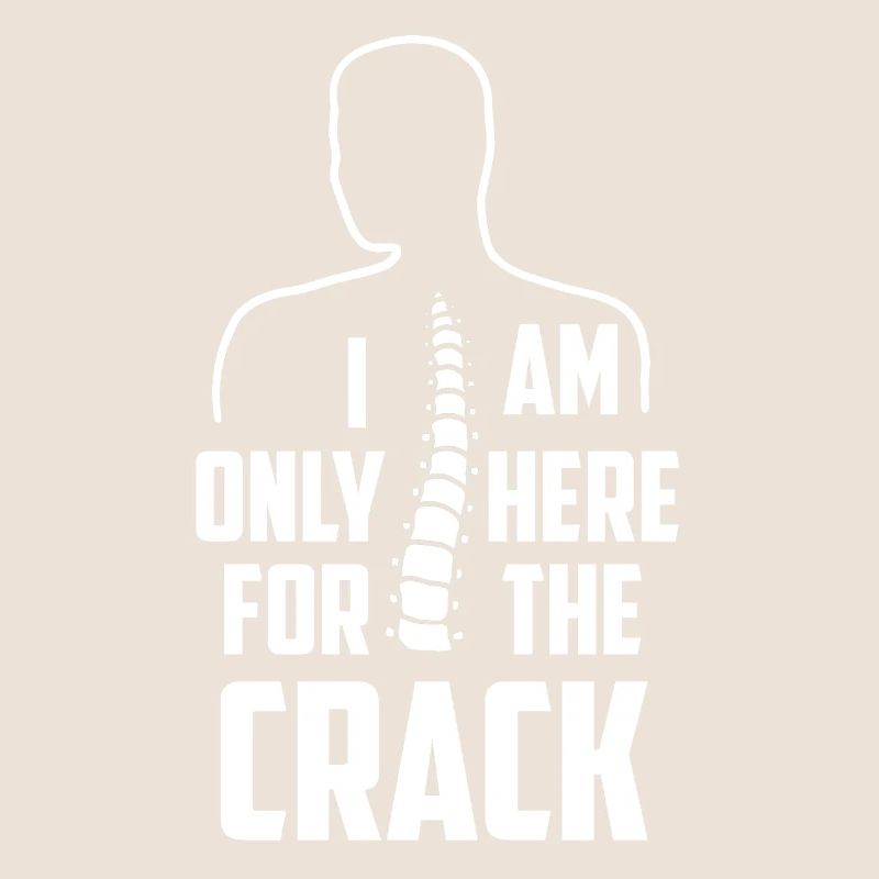 Chiropractor I am Only Here for the Crack Bone