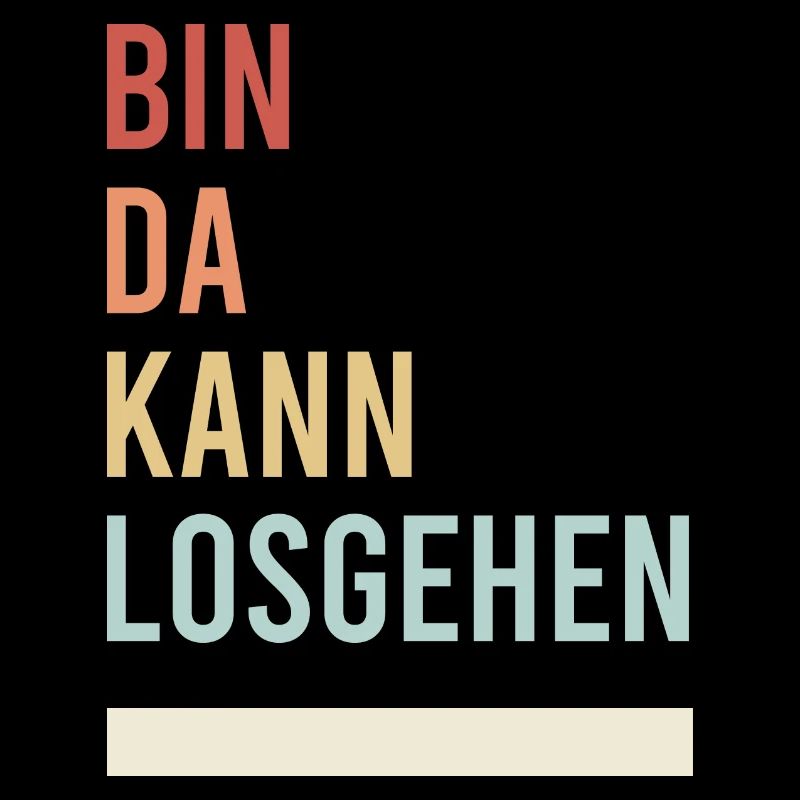 Bin da Kann losgehen! Spruch Geschenk Idee