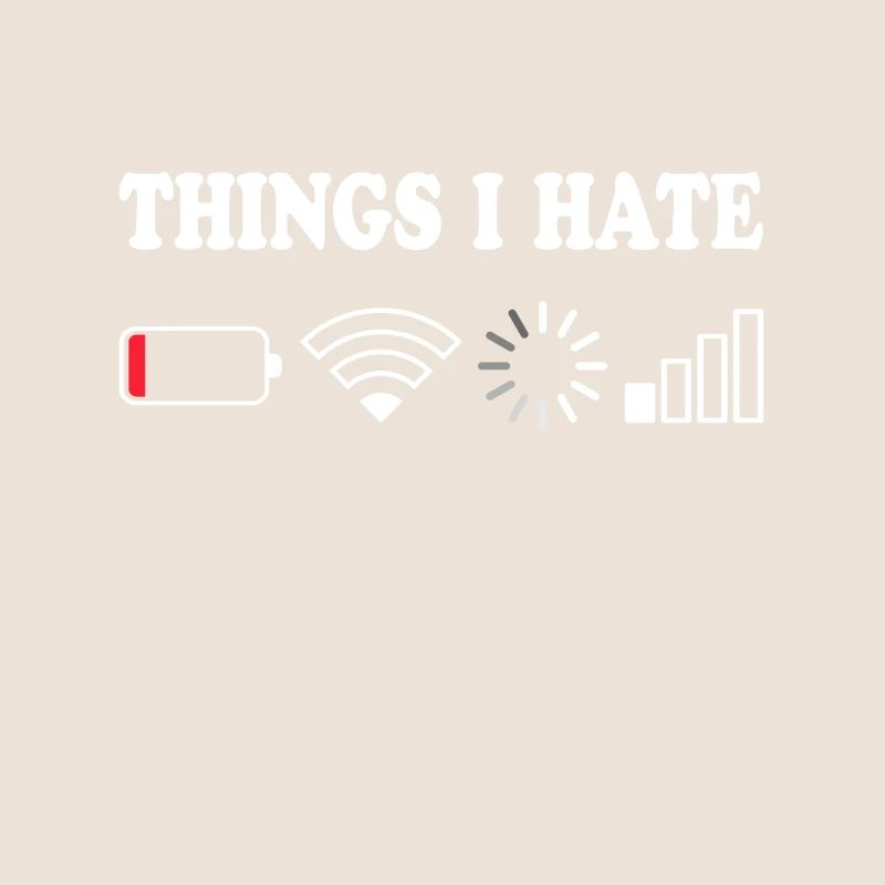 Things I Hate No Reception Battery Empty Things Hate