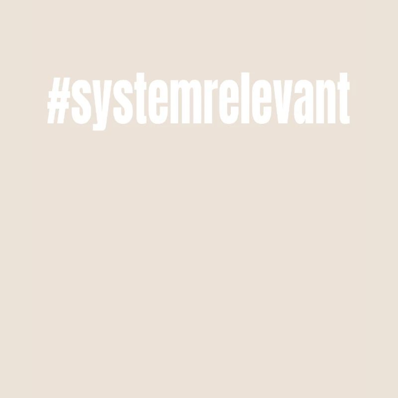 #systemrelevant system relevant