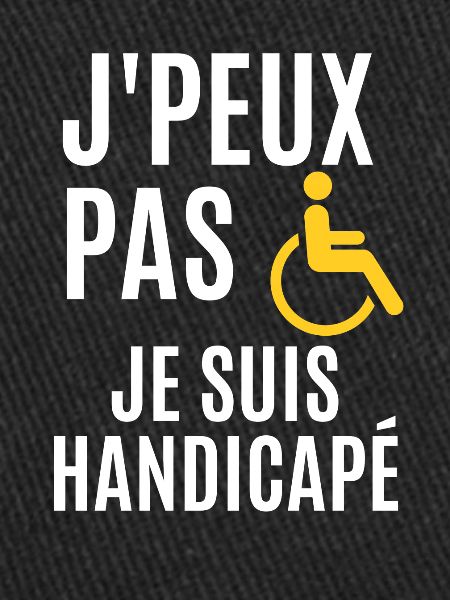 J'peux pas je suis handicapé