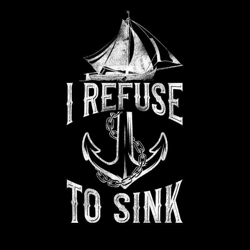 Sailing I Refuse To Sink Sailboat