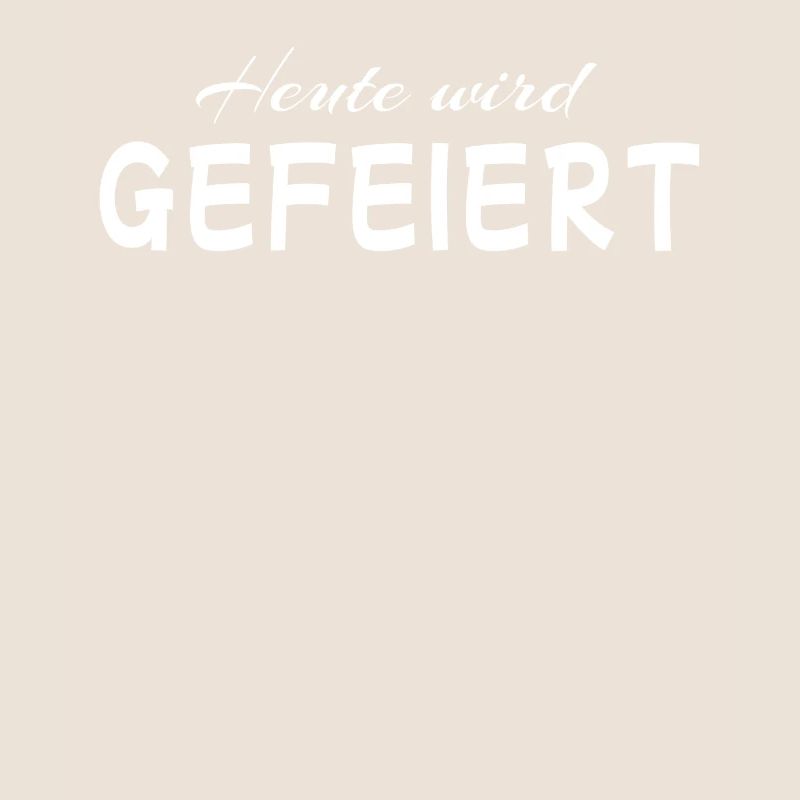 Heute wird gefeiert Party Spruch