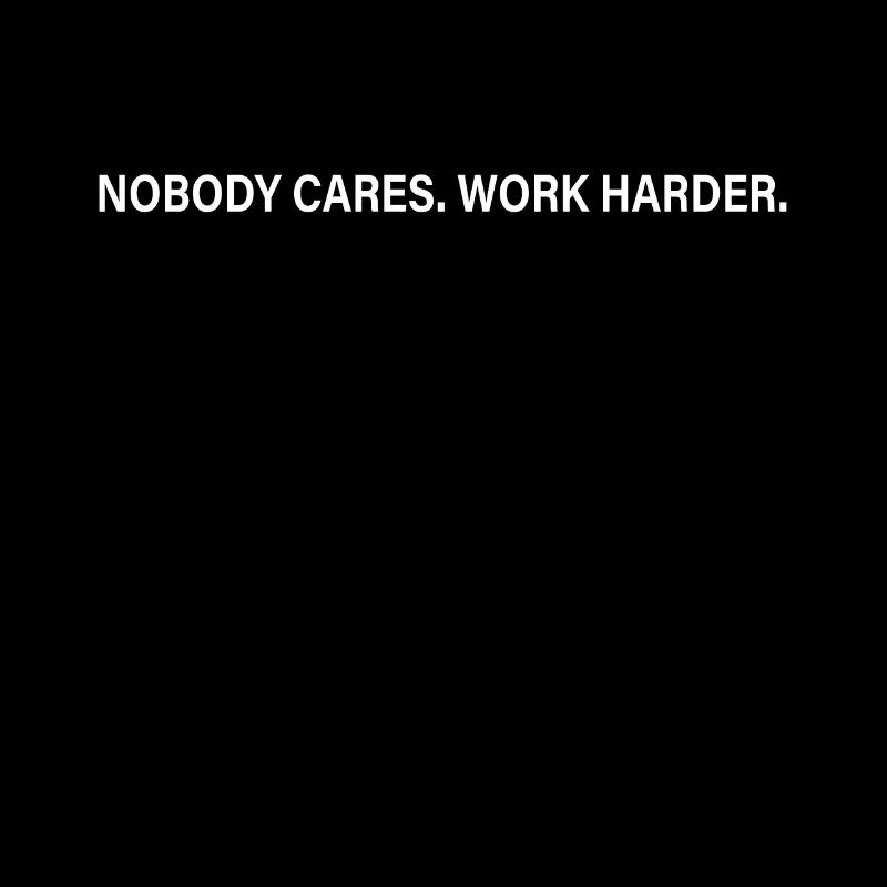 Nobody Cares Work Harder Training Motivation Sport
