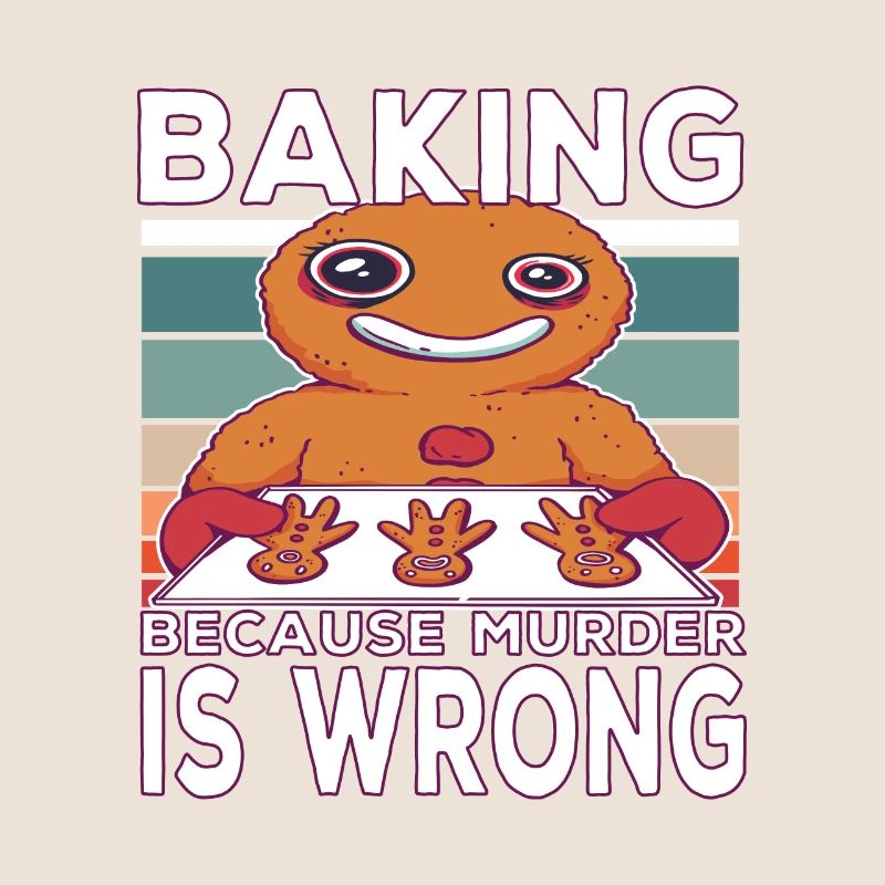 Baking because murder is Wrong Backen Spruch