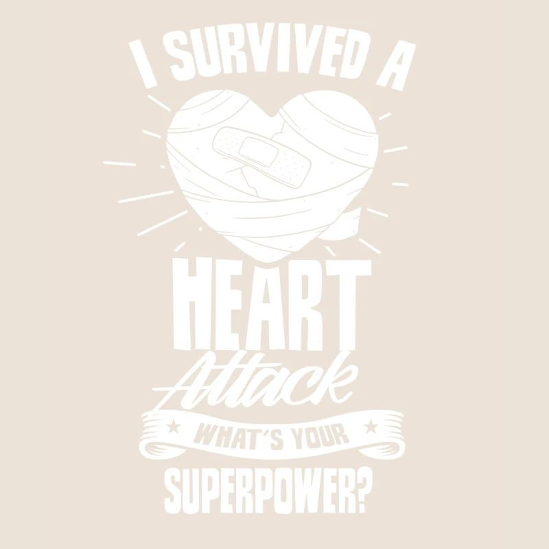 Have survived a heart attack Your superpower
