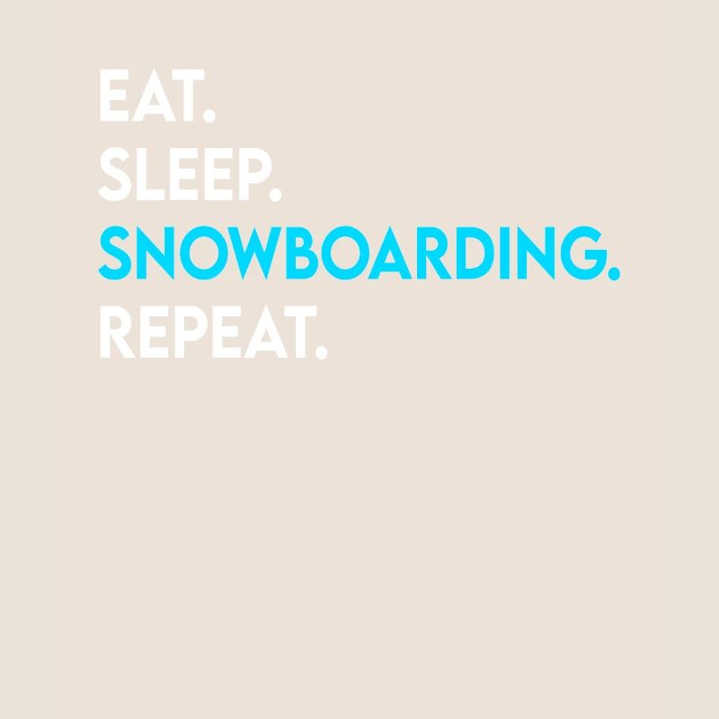 eat sleep snowboarding repeat