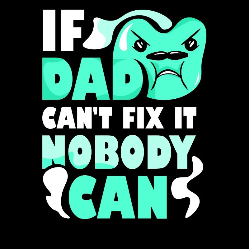 If Dad can't fix it, no one can fix it